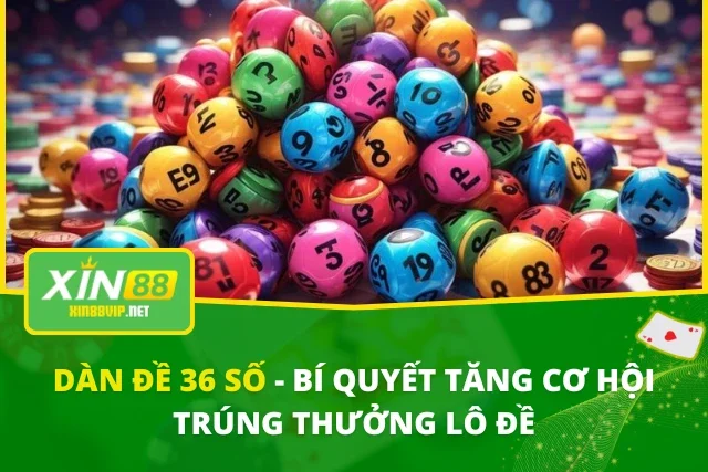 Dàn Đề 36 Số - Bí Quyết Tăng Cơ Hội Trúng Thưởng Lô Đề Dàn Đề 36 Số